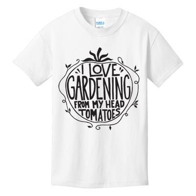 I Love Gardening From My Head Tomatoes Funny Gardener Garden Kids T-Shirt