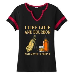 I Like Golf And Bourbon And Maybe 3 People Ladies Halftime Notch Neck Tee