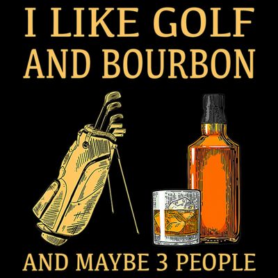 I Like Golf And Bourbon And Maybe 3 People T-Shirt