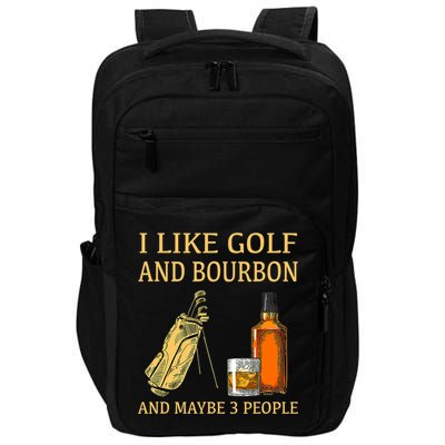 I Like Golf And Bourbon And Maybe 3 People Impact Tech Backpack
