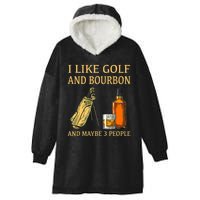 I Like Golf And Bourbon And Maybe 3 People Hooded Wearable Blanket