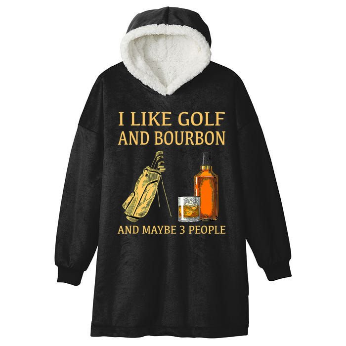 I Like Golf And Bourbon And Maybe 3 People Hooded Wearable Blanket