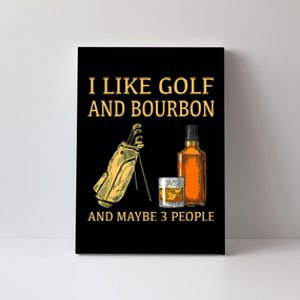 I Like Golf And Bourbon And Maybe 3 People Canvas