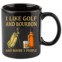 I Like Golf And Bourbon And Maybe 3 People 11oz C Handle Ceramic Mug