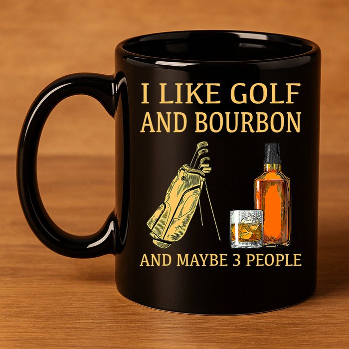 I Like Golf And Bourbon And Maybe 3 People 11oz C Handle Ceramic Mug