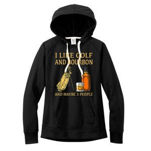 I Like Golf And Bourbon And Maybe 3 People Women's Fleece Hoodie