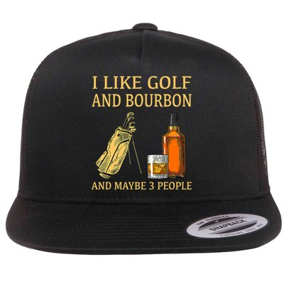 I Like Golf And Bourbon And Maybe 3 People Flatbill Hat