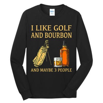 I Like Golf And Bourbon And Maybe 3 People Tall Long Sleeve T-Shirt