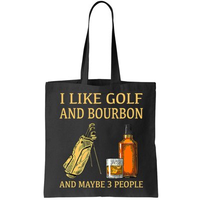 I Like Golf And Bourbon And Maybe 3 People Bag