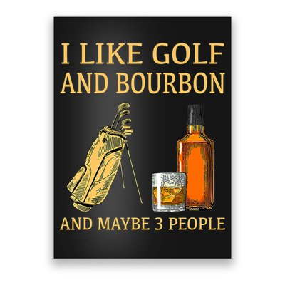 I Like Golf And Bourbon And Maybe 3 People Poster