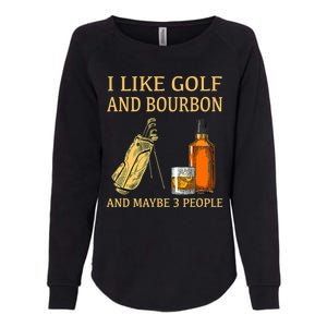 I Like Golf And Bourbon And Maybe 3 People Womens California Wash Sweatshirt