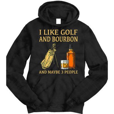 I Like Golf And Bourbon And Maybe 3 People Tie Dye Hoodie