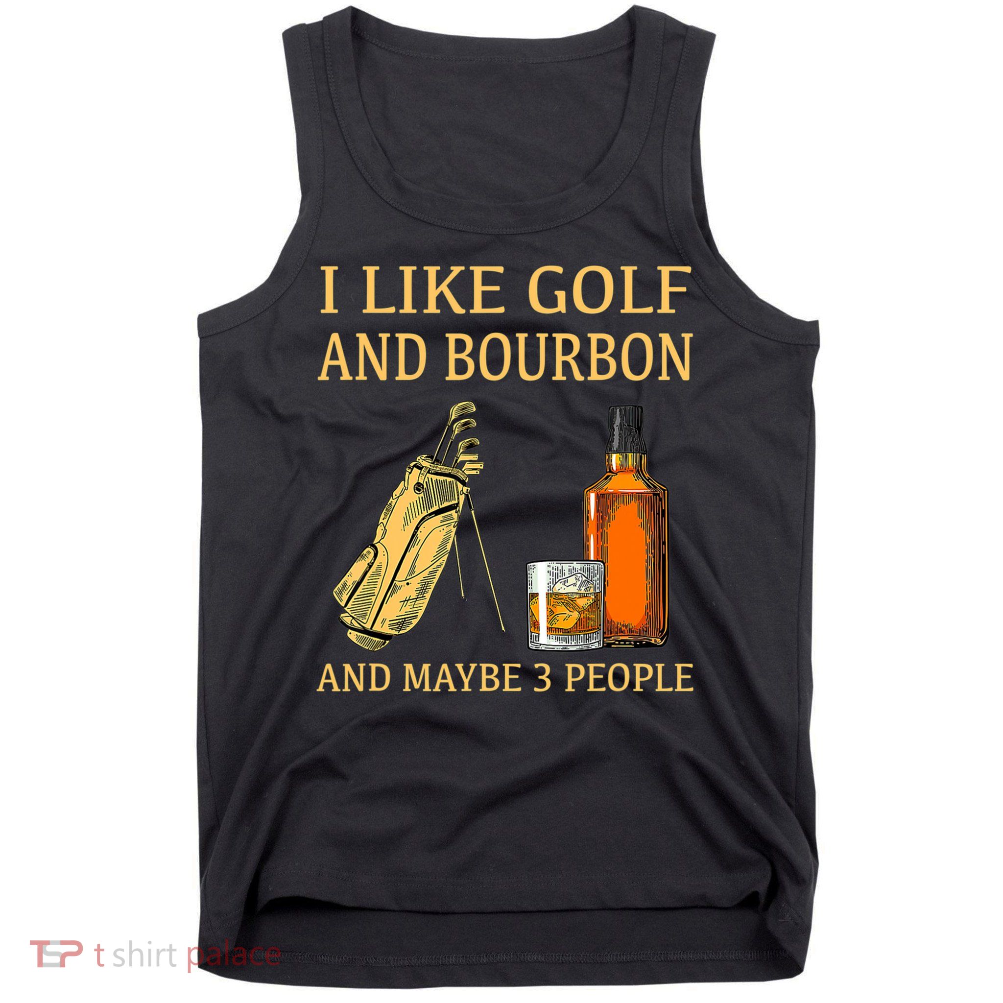 I Like Golf And Bourbon And Maybe 3 People Tank Top