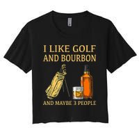 I Like Golf And Bourbon And Maybe 3 People Women's Crop Top Tee