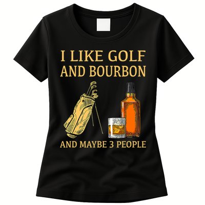 I Like Golf And Bourbon And Maybe 3 People Womens T-Shirt