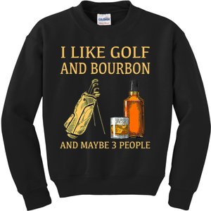 I Like Golf And Bourbon And Maybe 3 People Kids Sweatshirt