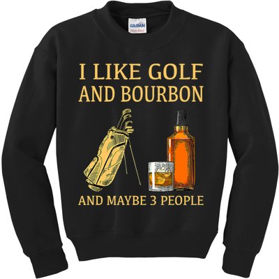 I Like Golf And Bourbon And Maybe 3 People Kids Sweatshirt