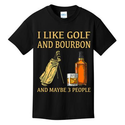 I Like Golf And Bourbon And Maybe 3 People Kids T-Shirt