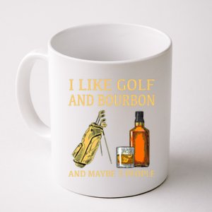 I Like Golf And Bourbon And Maybe 3 People Coffee Mug