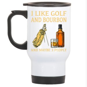 I Like Golf And Bourbon And Maybe 3 People Stainless Steel Travel Mug