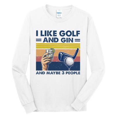 I Like Golf And Gin And Maybe 3 People Tall Long Sleeve T-Shirt