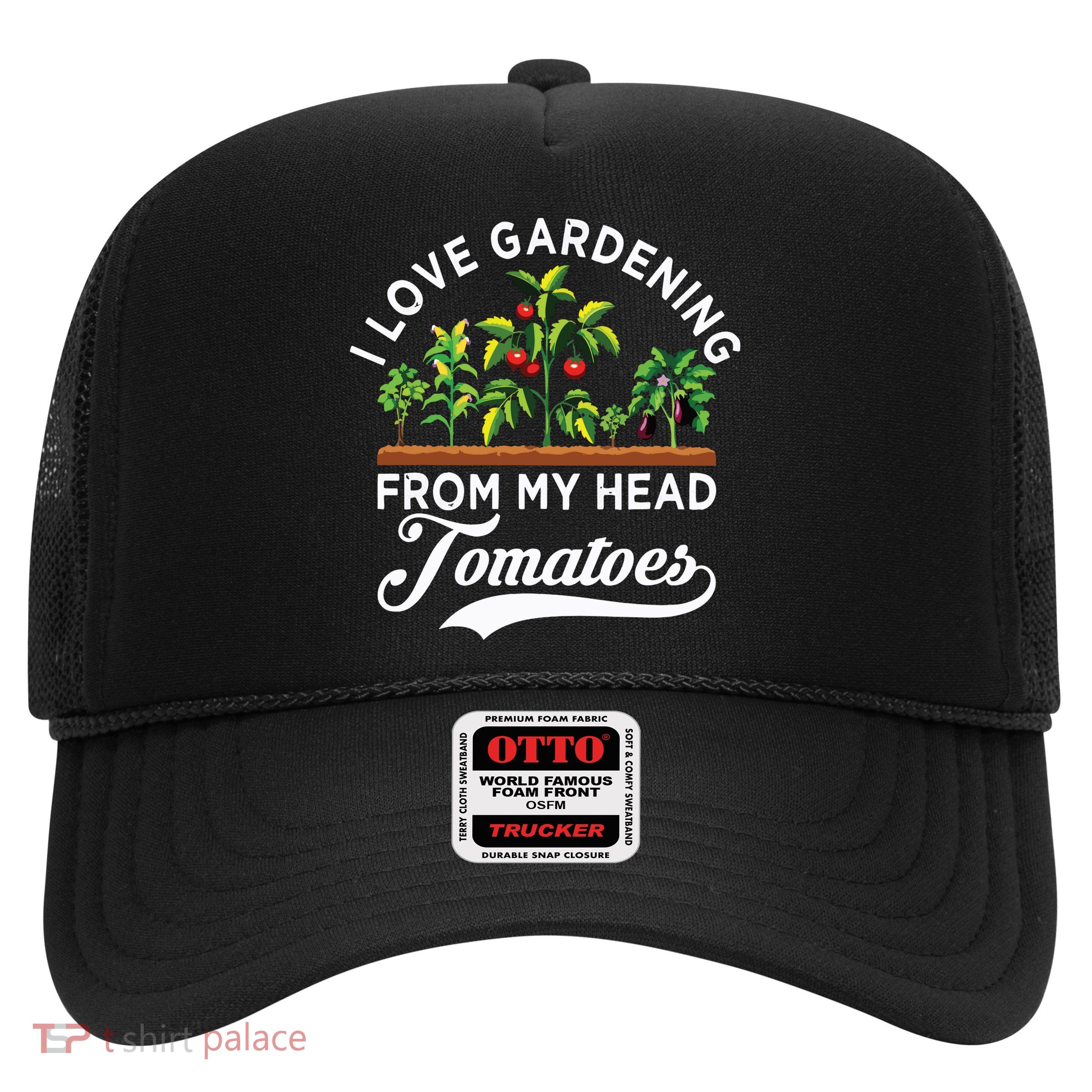 I Love Gardening From My Head Tomatoes Funny Gardener Trucker Hat
