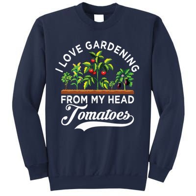 I Love Gardening From My Head Tomatoes Funny Gardener Sweatshirt