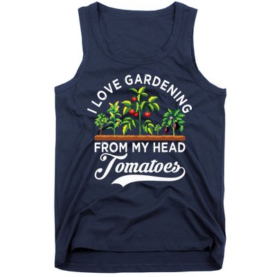 I Love Gardening From My Head Tomatoes Funny Gardener Tank Top