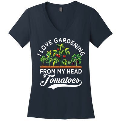 I Love Gardening From My Head Tomatoes Funny Gardener Women's V-Neck T-Shirt