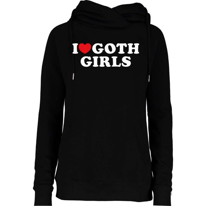 I Love Goth Girl Womens Funnel Neck Pullover Hood