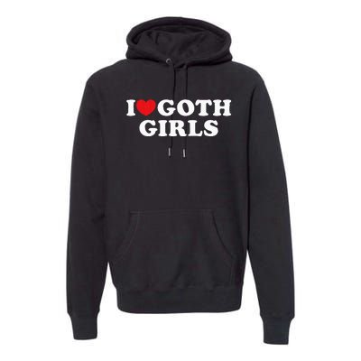 I Love Goth Girl Premium Hoodie