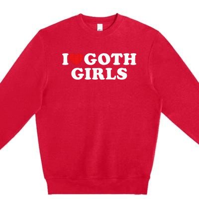 I Love Goth Girl Premium Crewneck Sweatshirt