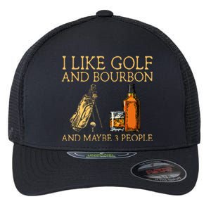 I Like Golf And Bourbon And Maybe 3 People Flexfit Unipanel Trucker Cap