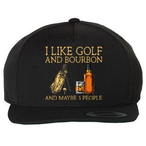 I Like Golf And Bourbon And Maybe 3 People Wool Snapback Cap