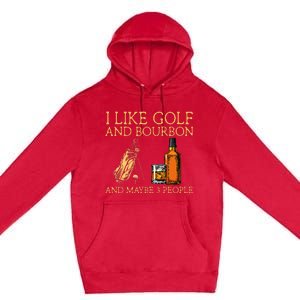 I Like Golf And Bourbon And Maybe 3 People Premium Pullover Hoodie