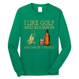 I Like Golf And Bourbon And Maybe 3 People Long Sleeve Shirt