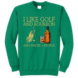 I Like Golf And Bourbon And Maybe 3 People Sweatshirt