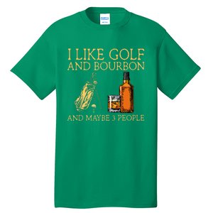 I Like Golf And Bourbon And Maybe 3 People Tall T-Shirt