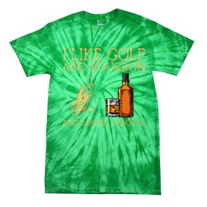 I Like Golf And Bourbon And Maybe 3 People Tie-Dye T-Shirt