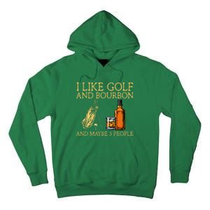 I Like Golf And Bourbon And Maybe 3 People Tall Hoodie