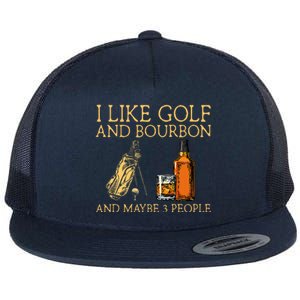 I Like Golf And Bourbon And Maybe 3 People Flat Bill Trucker Hat