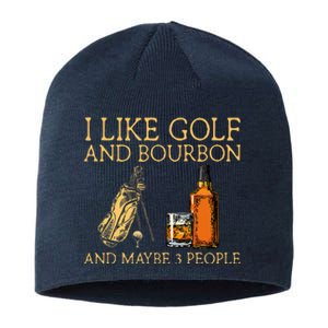 I Like Golf And Bourbon And Maybe 3 People Sustainable Beanie