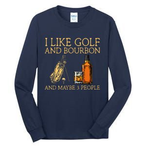 I Like Golf And Bourbon And Maybe 3 People Tall Long Sleeve T-Shirt