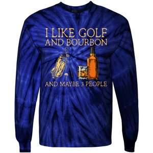 I Like Golf And Bourbon And Maybe 3 People Tie-Dye Long Sleeve Shirt