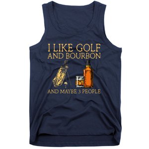 I Like Golf And Bourbon And Maybe 3 People Tank Top