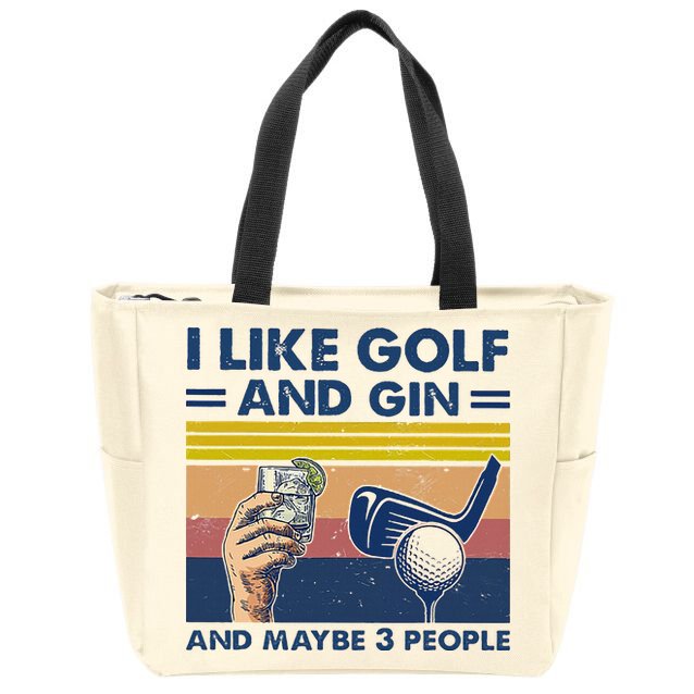 I Like Golf And Gin And Maybe 3 People Zip Tote Bag