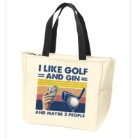 I Like Golf And Gin And Maybe 3 People Zip Tote Bag