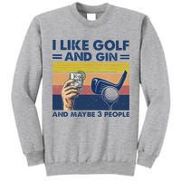 I Like Golf And Gin And Maybe 3 People Tall Sweatshirt
