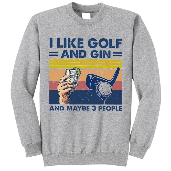 I Like Golf And Gin And Maybe 3 People Tall Sweatshirt