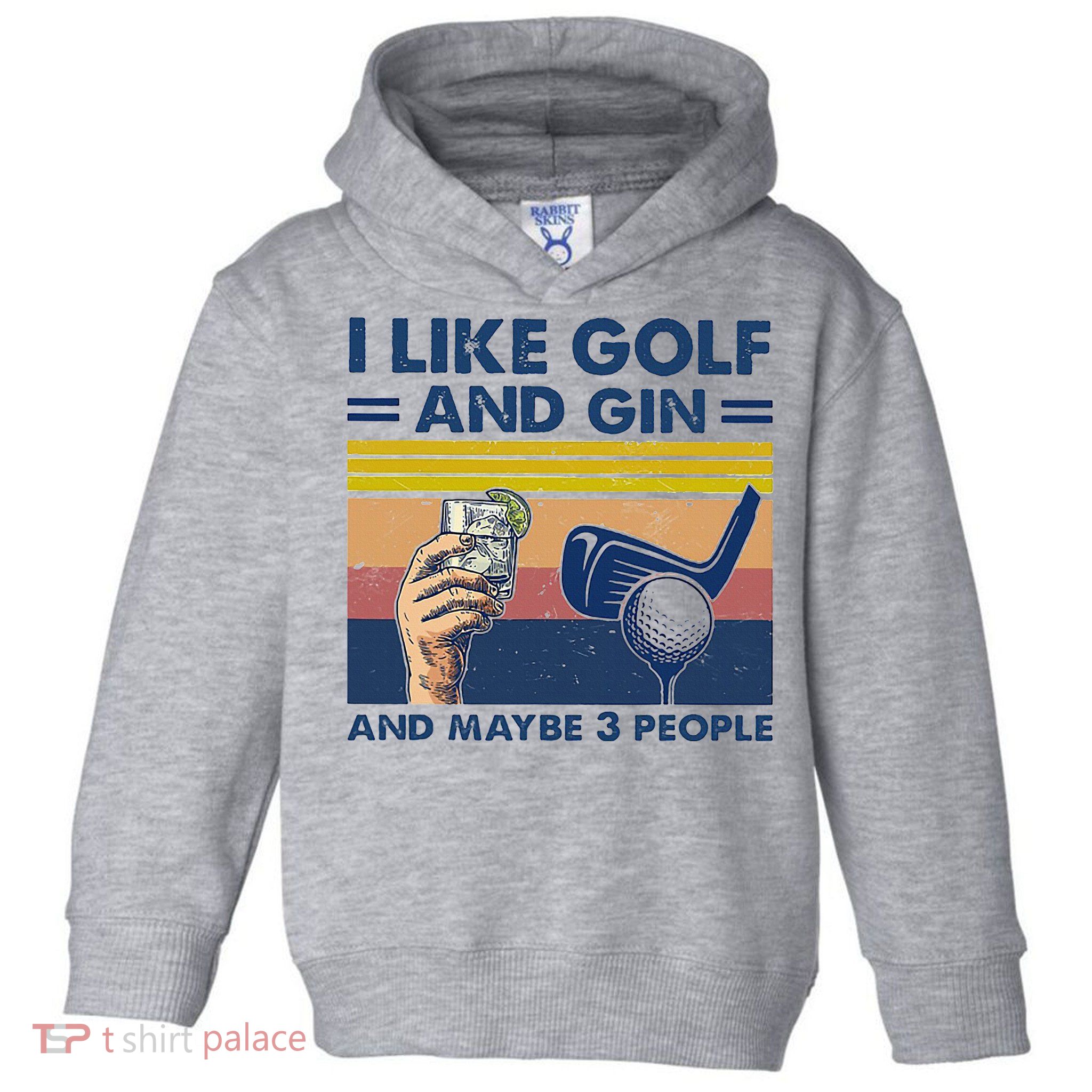 I Like Golf And Gin And Maybe 3 People Toddler Hoodie